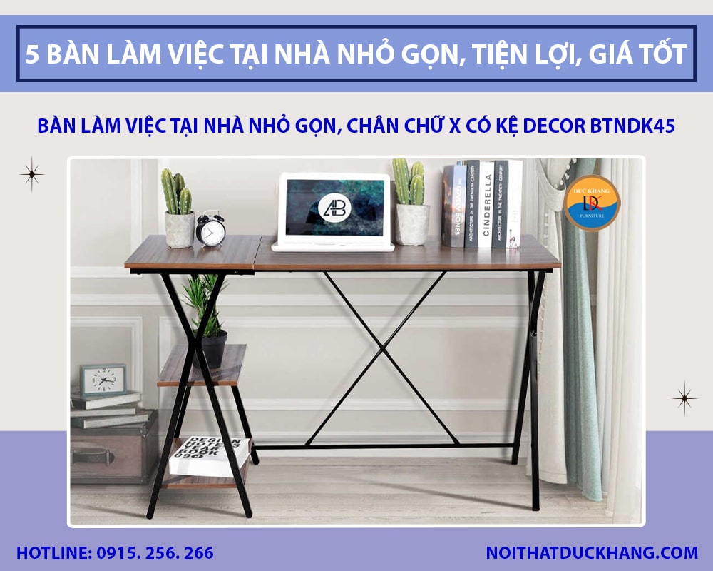 Bàn làm việc tại nhà nhỏ gọn, chân chữ X có kệ decor BTNDK45
