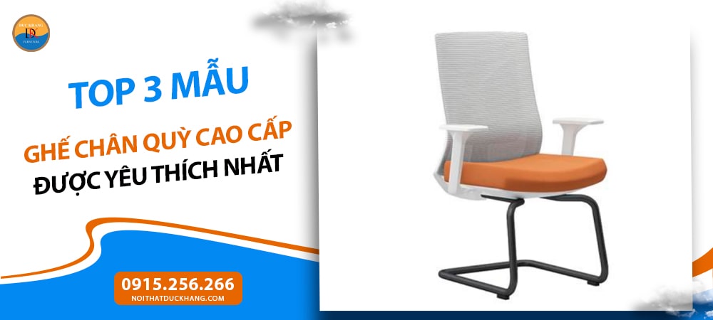 Top 3 mẫu ghế chân quỳ cao cấp được yêu thích nhất